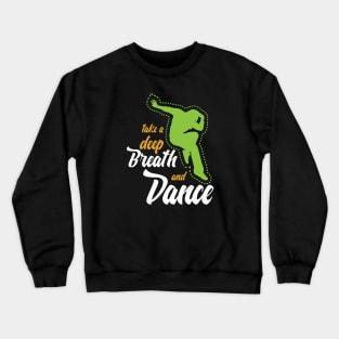 Funny sayingTake a deep breath and dance Crewneck Sweatshirt